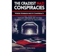 The Craziest Nazi Conspiracies: Where Horror Meets Conspiracy