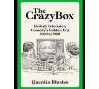 The Crazy Box: British Television Comedy's Golden Era 1960 to 1980