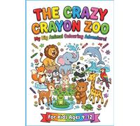 The Crazy Crayon Zoo: A Cute Animal Coloring Book for Kids Ages 4-12 with Colored Reference Illustrations: 13 Adorable Pages Featuring a Lion, Panda, Elephant, and More
