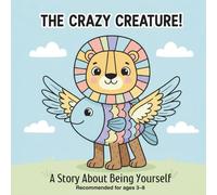 The Crazy Creature: A Heartwarming Story About Being Different and Loving Who You Are: 1