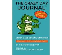 The Crazy Day Journal™: The Angry Alligator - Angry Edition - Lined Version