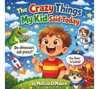 The Crazy Things My Kid Said Today