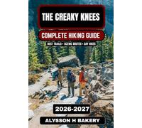 The Creaky Knees Hiking Guide 2026-2027: Easy Trails, Scenic Walks & Comfortable Outdoor Adventures for Seniors and Beginners