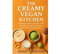 The Creamy Vegan Kitchen cookbook: Plant-based Cheese, Non-dairy Milk, Ice Creams & Cruelty-free Desserts for a Healthy Homemade Pantry