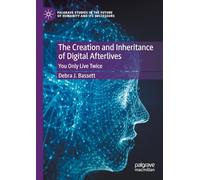 The Creation and Inheritance of Digital Afterlives: You Only Live Twice