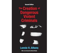 The Creation of Dangerous Violent Criminals: Second Edition