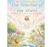 The Creation of the World: A Children's Bible Story About How God Created All Things