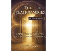 The Creation Series: The Manifesting Interface - Living as the Bridge Between Heaven & Earth: 3