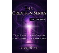 The Creation Series: Volume Two - Twin Flames, Light Codes & Manifesting Like a Magician