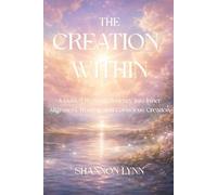 The Creation Within: A Guided Hypnotic Journey into Inner Alignment, Healing, and Conscious Creation: 8