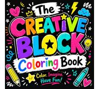 The Creative Block Coloring Book: Simple coloring pages and guided ideas designed to quiet the pressure, unlock your imagination, and help you keep creating-even on your lowest-energy days