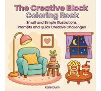 The Creative Block Coloring Book: Small and Simple Illustrations, Prompts and Quick Creative Challenges for Busy Adults