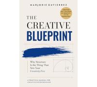 THE CREATIVE BLUEPRINT: Why Structure Is the Thing That Sets Your CREATIVITY FREE