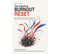 The Creative Burnout Reset: How to Keep Making, Writing, and Building Without Draining Your Ideas, Confidence, or Joy