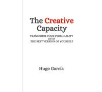 The Creative Capacity - Transform your personality into the best version of yourself