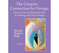 The Creative Connection for Groups: Person-Centered Expressive Arts for Healing and Social Change (Color Version)