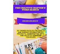 The Creative Crafter’s Word Search: 30 Themed Puzzles for Adults and Seniors Celebrating DIY Projects, Handcrafted Arts, and Artistic Hobbies