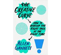 The Creative Curve: How to Develop the Right Idea, at the Right Time [Lingua inglese]