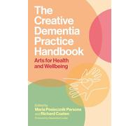 The Creative Dementia Practice Handbook: Arts for Health and Wellbeing
