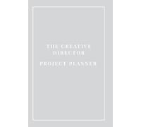The Creative Director Project Planner: Minimalist Daily Action Items & Project Timeline Organizer for Art Directors, Design Leads & Creative Executives | 110 Quarterly Pages, 6x9 Inches