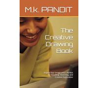 The Creative Drawing Book: Inspire Your Imagination: Perfect for Doodling, Sketching, and Creative Exploration