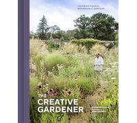 The Creative Gardener: Inspiring People, Remarkable Gardens