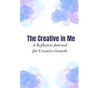 The Creative In Me: A Reflective Journal for Creative Growth