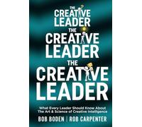 The Creative Leader: What Every Leader Should Know About The Art & Science of Cr