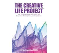 The Creative Life Project®: Your Personal Guide to Creative Self Discovery, Development, and Expression