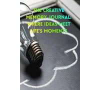 The Creative Memory Journal: Where Ideas Meet Life’s Moments