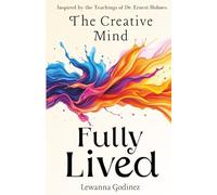 The Creative Mind Fully Lived