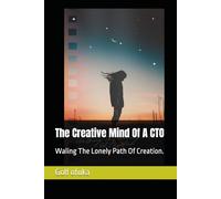 The Creative Mind Of A CTO: Waling The Lonely Path Of Creation.
