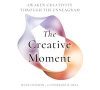The Creative Moment: Awaken Creativity Through the Enneagram
