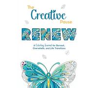The Creative Pause: RENEW: A Coloring Journal for Burnout, Overwhelm, and Life Transitions