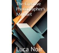 The Creative Photographer's Mindset