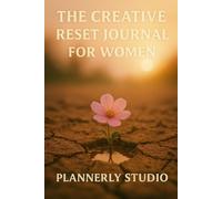 The Creative Reset Journal for Women: A Guided Space to Reignite Your Inspiration and Rewire Your Mind