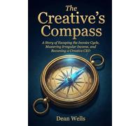The Creative’s Compass: A Story of Escaping the Invoice Cycle, Mastering Irregular Income, and Becoming a Creative CEO