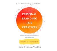 The Creative Signature: Personal Branding for Creatives: A Guided Journal to Claim Your Authority and Find Your Voice (Foundation)