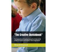 "The Creative Sketchbook": "An Inspirational Drawing Journal for Artists of All Levels to Explore and Express Their Imagination"