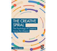 The Creative Spiral: The Psychology of Creativity Across the Lifespan