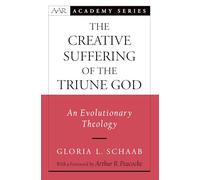 The Creative Suffering of the Triune God: An Evolutionary Theology (A.A.R. Academy)