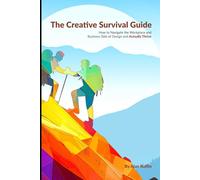 The Creative Survival Guide: How to navigate the workplace and business side of design and actually thrive