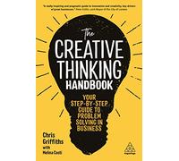 The Creative Thinking Handbook: Your Step-by-Step Guide to Problem Solving in Business
