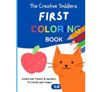 The Creative Toddlers first COLORING BOOK every day things & animals to color and learn: Fun and Easy Animal Coloring Pages to Help Toddlers Learn the English Alphabet