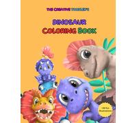 THE CREATIVE TOODLER'S DINOSAUR COLORING BOOK: 50+ Fun Illustrations of Dinosaurs of Ages 4-8