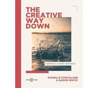 The Creative Way Down: Generosity Journey: Generosity Journey (Workbook): Generosity Journey (Workbook): Generosity Journey (Workbook): Generosity ... Journey (Workbook): Generosity Journey