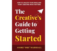 The Creative's Guide to Getting Started