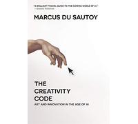 The Creativity Code: Art and Innovation in the Age of AI