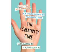 The Creativity Cure: How to Build Happiness with Your Own Two Hands