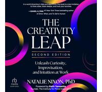 The Creativity Leap, Second Edition: Unleash Curiosity, Improvisation, and Intuition at Work